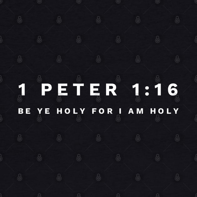 1 Peter 1:16 Be Ye Holy For I Am Holy - Christian by ChristianShirtsStudios
